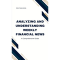Analyzing and Understanding Weekly Financial News: A Comprehensive Guide - Hardcover