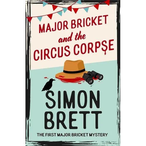 Major Bricket and the Circus Corpse: The First Mystery in an Unputdownable New Cosy Crime Series - Hardcover