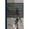 The Constitution Of The State Of Maine, And That Of The United States: With Marginal References: Containing The Census Of The Several Towns & Plantati - Hardcover