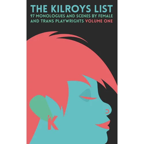 The Kilroys List, Volume One: 97 Monologues and Scenes by Female and Trans Playwrights - Paperback