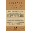 Establishment and Maintenance of Hay Fields: With Information on Methods of Land Preparation, Sowing, Mowing and Hay-Making - Hardcover