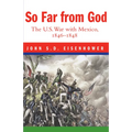So Far from God: The U. S. War with Mexico, 1846-1848 - Paperback