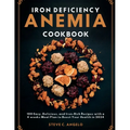 Iron Deficiency Anemia Cookbook: 100 Easy, Delicious, and Iron-Rich Recipes with a 4 weeks Meal Plan to Boost Your Health in 2024 - Paperback