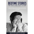 Bedtime Stories For Adults Who Want To Sleep 17 Stories And Beginners Guided Meditations For Deep Sleep, Overcoming Insomnia & Anxiety, Stress Relief - Paperback