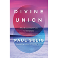 Divine Union: The Essential Path to Oneness - Hardcover