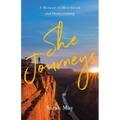 She Journeys: A Memoir of Heartbreak and Homecoming - Paperback