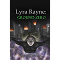 Lyra Rayne: Ground Zero - Paperback