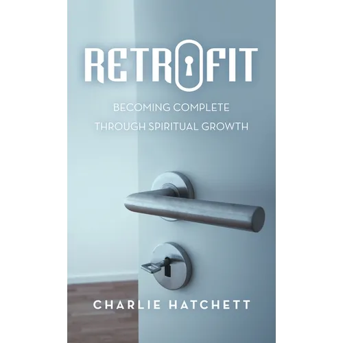 Retrofit: Becoming Complete Through Spiritual Growth - Hardcover