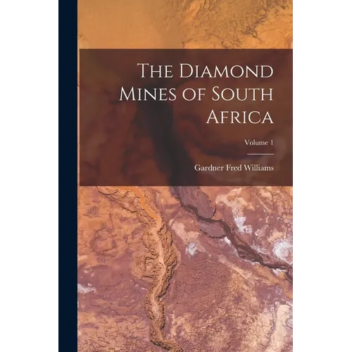 The Diamond Mines of South Africa; Volume 1 - Paperback