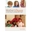 Mother's Dozen: An Easy Recipe for Raising GREAT Kids! - Paperback