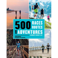 500 Races, Routes and Adventures: A Runner's Bucket List - Hardcover