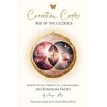 Creation Codes: Rise of the Goddess - Navigating Spiritual Awakening and Kundalini Energy - Paperback
