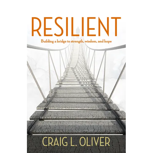 Resilient: Building a Bridge to Strength, Wisdom, and Hope - Paperback