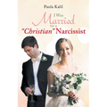 I Was Married to a "Christian" Narcissist - Paperback