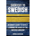 Shortcut to Swedish: Beginner's Guide to Quickly Learning the Basics of the Swedish Language - Paperback