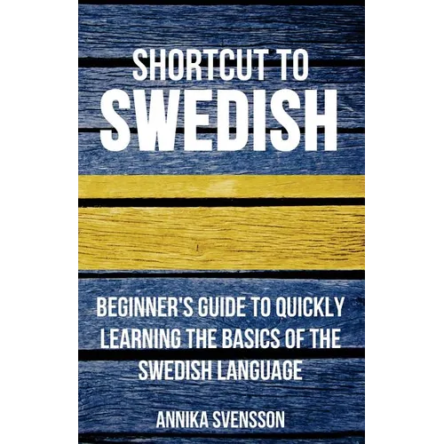 Shortcut to Swedish: Beginner's Guide to Quickly Learning the Basics of the Swedish Language - Paperback