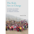 The Kids Are in Charge: Activism and Power in Peru's Movement of Working Children - Paperback