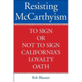 Resisting McCarthyism: To Sign or Not to Sign California's Loyalty Oath - Hardcover