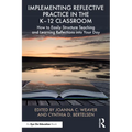Implementing Reflective Practice in the K-12 Classroom: How to Easily Structure Teaching and Learning Reflections Into Your Day - Paperback