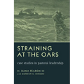 Straining at the Oars: Case Studies in Pastoral Leadership - Paperback