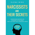 Narcissists and Their Secrets: Understanding narcissism and the mindset of toxic people. How to live happily with a narcissistic person - Paperback
