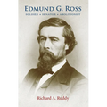 Edmund G. Ross: Soldier, Senator, Abolitionist - Paperback