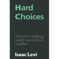 Hard Choices: Decision Making Under Unresolved Conflict - Paperback