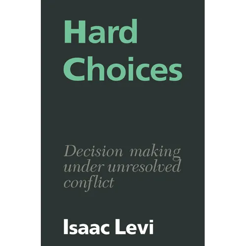 Hard Choices: Decision Making Under Unresolved Conflict - Paperback