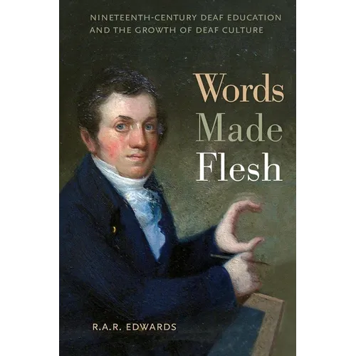 Words Made Flesh: Nineteenth-Century Deaf Education and the Growth of Deaf Culture - Paperback