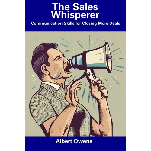The Sales Whisperer: Communication Skills for Closing More Deals - Paperback