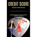 Credit Score: Successful Strategies to Build Great Credit and Increase Your Credit Score (Your Guide to a Higher Credit Score) - Paperback
