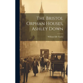 The Bristol Orphan Houses, Ashley Down - Hardcover