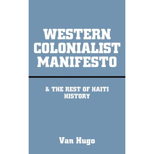 Western Colonialist Manifesto: & the Rest of Haiti History - Hardcover