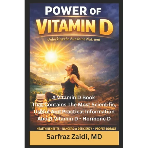 Power Of Vitamin D: A Vitamin D Book That Contains The Most Scientific, Useful And Practical Information About Vitamin D - Hormone D - Paperback