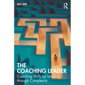 The Coaching Leader: Coaching Skills for Leading through Complexity - Paperback