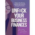 UnF*ck Your Business Finances: Unlearn the Shame, Reclaim the Power and Change the Game - Hardcover