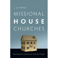 Missional House Churches: Reaching Our Communities with the Gospel - Paperback