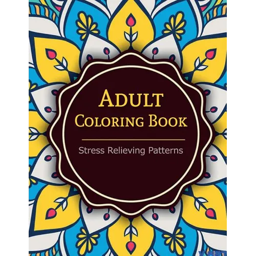 Adult Coloring Book: Coloring Books For Adults: Stress Relieving Patterns - Paperback