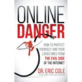 Online Danger: How to Protect Yourself and Your Loved Ones from the Evil Side of the Internet - Paperback