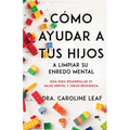 Cómo Ayudar a Tus Hijos a Limpiar Su Enredo Mental: Guía Para Desarrollar Su Salud Mental Y Crear Resiliencia - Paperback