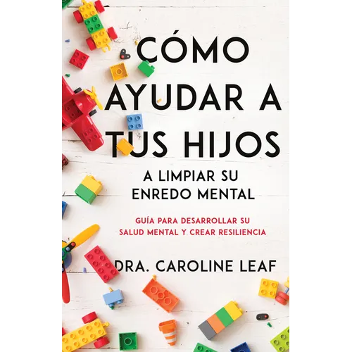 Cómo Ayudar a Tus Hijos a Limpiar Su Enredo Mental: Guía Para Desarrollar Su Salud Mental Y Crear Resiliencia - Paperback