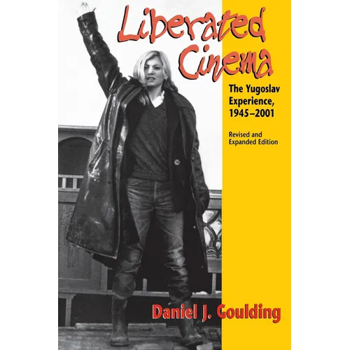 Liberated Cinema: The Yugoslav Experience, 1945-2001 - Paperback