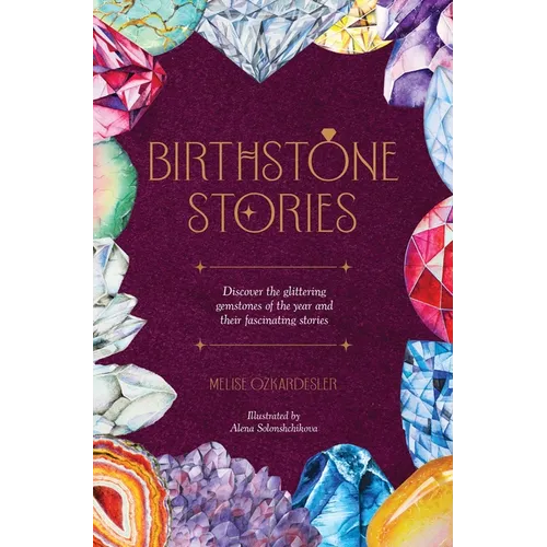 Birthstone Stories: Discover the Glittering Gemstones of the Year and Their Fascinating Stories - Hardcover