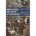 Born in Crisis and Shaped by Controversy, Volume 1: The Relevant History of Methodism: Born in Crisis - Paperback
