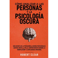 Cómo analizar a las personas y la psicología oscura: Guía secreta de la persuasión, la guerra psicológica, el engaño, el control mental, la negociació - Paperback