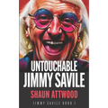 Untouchable Jimmy Savile: A Deeper Dive than The BBC's The Reckoning and Netflix's Jimmy Savile: A British Horror Story - Paperback