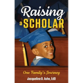 Raising a Scholar: One Family's Journey - Paperback