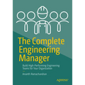 The Complete Engineering Manager: Build High-Performing Engineering Teams for Your Organization - Paperback