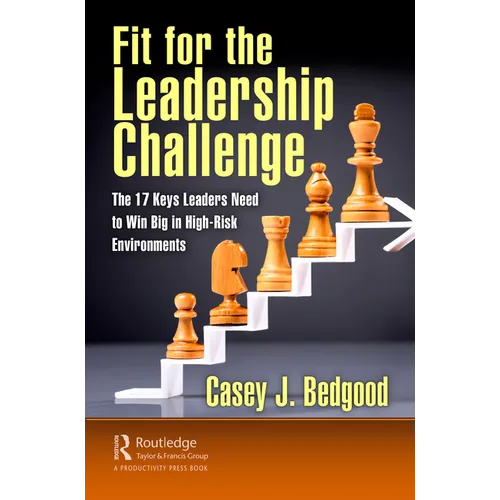 Fit for the Leadership Challenge: The 17 Keys Leaders Need to Win Big in High-Risk Environments - Paperback