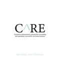 Care: A Property Entrepreneur's Perspective on Building and Operating a Successful Care Home Business - Paperback